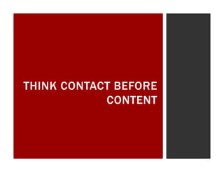 THINK CONTACT BEFORE
            CONTENT
 