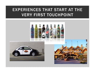 EXPERIENCES THAT START AT THE
   VERY FIRST TOUCHPOINT
 
