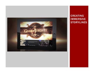 CREATING
IMMERSIVE
STORYLINES
 