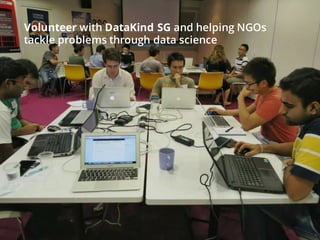 Volunteer with DataKind SG and helping NGOs
tackle problems through data science
 