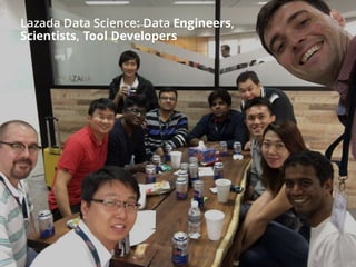 Lazada Data Science: Data Engineers,
Scientists, Tool Developers
 