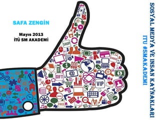 Sosyal Medya ve İnsan Kaynakları Mayıs 2013 İTÜ SM Akademi Sunumu