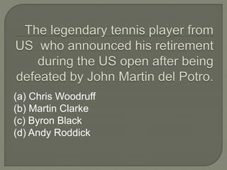 (a) Chris Woodruff
(b) Martin Clarke
(c) Byron Black
(d) Andy Roddick
 