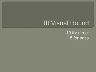 10 for direct
5 for pass
 