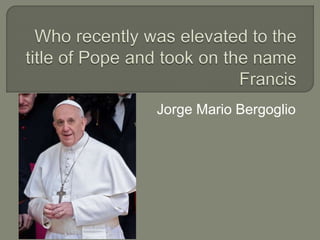 Jorge Mario Bergoglio
 