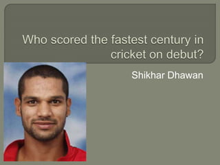 Shikhar Dhawan
 