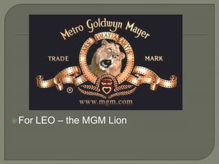 For LEO – the MGM Lion
 