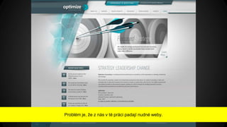 Problém je, že z nás v té práci padají nudné weby.
 