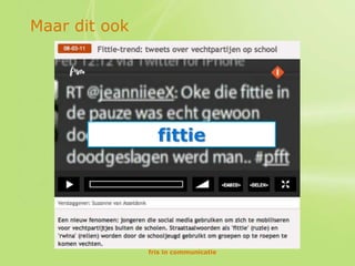 Maar dit ook




                 fittie




               fris in communicatie
 