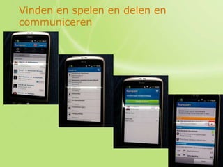 Vinden en spelen en delen en
communiceren




                               28
 
