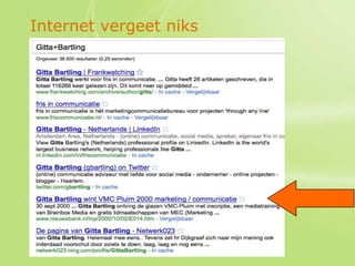 Internet vergeet niks




              fris in communicatie
 