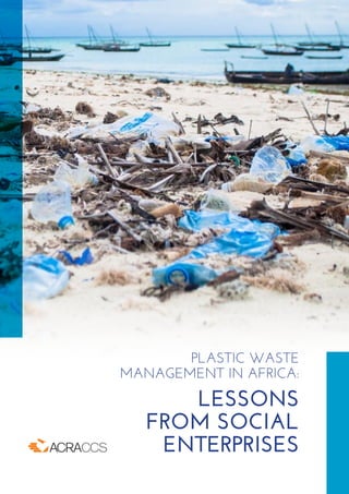 PLASTIC WASTE
MANAGEMENT IN AFRICA:
LESSONS
FROM SOCIAL
ENTERPRISES
 