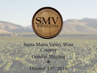 Santa Maria Valley Wine
Country
General Meeting

October 19th, 2010
 