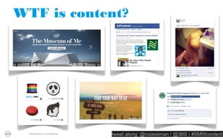 Content or commercial?




                                                         Source: Facebook.com/Oreo
  PROPRIETARY & CONFIDENTIAL
                               tweet along: @rosiesiman / @360i / #SMWcontent
                                                                            9
 