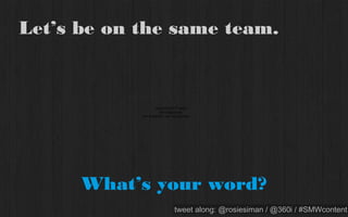 2 // Build in cultural relevance to
leverage earned media




  Calvin Klein partnered with FashGIF to create GIFs of their new collection

   PROPRIETARY & CONFIDENTIAL
                                           tweet along: @rosiesiman / @360i / #SMWcontent
                                                                                        31
 