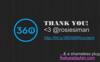 2 // A well-defined voice can also help
make content sticky
   PERSONALITY                                           TONE                                 LANGUAGE                                   CONTENT
 You’ll want to make sure                   Tone may change based                     Personality and tone can be               It’s not just what you say
 you’re authentic – but by                on content or audience, but                                                          and how you say it, but what
                                                                                           interpreted differently.
 outlining personality traits               those changes should be                    Setting linguistic guidelines            you share. Defining your
  and acting more like a
                                            nuance – An overarching                                                            brand’s social tone of voice
                                                                                      will help all content creators
  person and less like a
                                             tone will set the stage of
 corporation, you’re giving                                                           have specific rules they can              will help set standards for
                                                     how you behave.
your community a reason to                                                             check themselves against.                  content creation and
          engage.                                                                                                                        curation.




      Snarky          Bold              Irreverent                     Your Cooler, Funnier Wingman               Style Guru     Perky       Down To Earth


           PROPRIETARY & CONFIDENTIAL
                                                                                    tweet along: @rosiesiman / @360i / #SMWcontent
                                                                                                                                 32
 