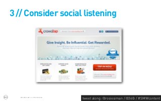 3 // Consider social listening




   PROPRIETARY & CONFIDENTIAL
                                tweet along: @rosiesiman / @360i / #SMWcontent
                                                                             35
 