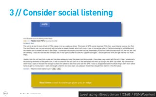 3 // Consider social listening




   PROPRIETARY & CONFIDENTIAL
                                tweet along: @rosiesiman / @360i / #SMWcontent
                                                                             35
 