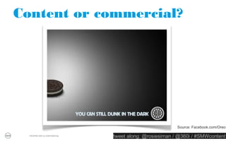 Content or commercial?




                                                 Source: Quibids.com


  PROPRIETARY & CONFIDENTIAL
                               tweet along: @rosiesiman / @360i / #SMWcontent
                                                                            7
 
