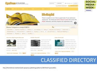 CLASSIFIED DIRECTORY
http://themeforest.net/item/sofa-opnpress-publishing-platform/146753ref=ayman3011
 