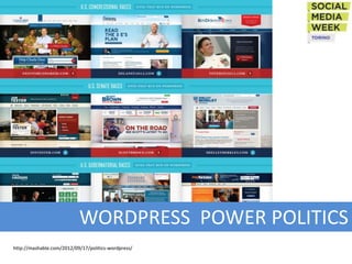 WORDPRESS POWER POLITICS
http://mashable.com/2012/09/17/politics-wordpress/
 