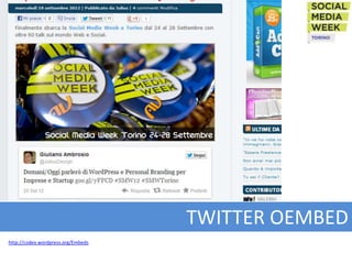 TWITTER OEMBED
http://codex.wordpress.org/Embeds
 