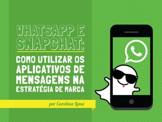 Whatsapp e Snapchat: como utilizar os aplicativos de mensagens na estratégia de marca