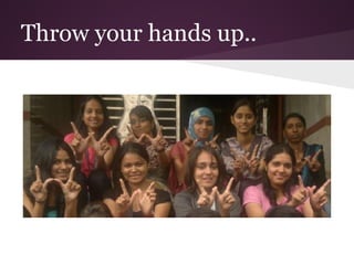 Throw your hands up..
 