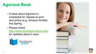 Agorava Book

     • A book about Agorava is
       scheduled for release to print
       and online (e.g. Amazon Kindle)
       this Spring.
     • Please check
       http://www.developer-press.com/
       for updates about it soon




44
 
