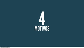 MOTIVOS
4
Wednesday, October 2, 13
 