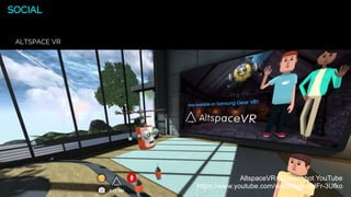 SOCIAL
ALTSPACE VR
AltspaceVR; Screenshot YouTube
https://www.youtube.com/watch?v=nxHFr-3Ufko
 