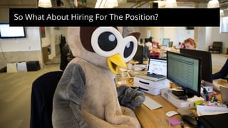 So What About Hiring For The Position?
 