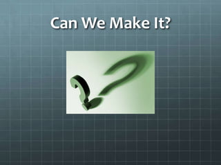 Can We Make It?
 