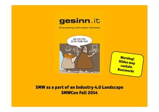 SMW as a part of an Industry 4.0 Landscape 
SMWCon Fall 2014 
 