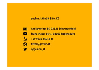 gesinn.it GmbH & Co. KG
Am Koweiher 8f, 92521 Schwarzenfeld
Franz-Mayer-Str 1, 93053 Regensburg
+49 9435 65218-0
http://gesinn.it
@gesinn_it
 