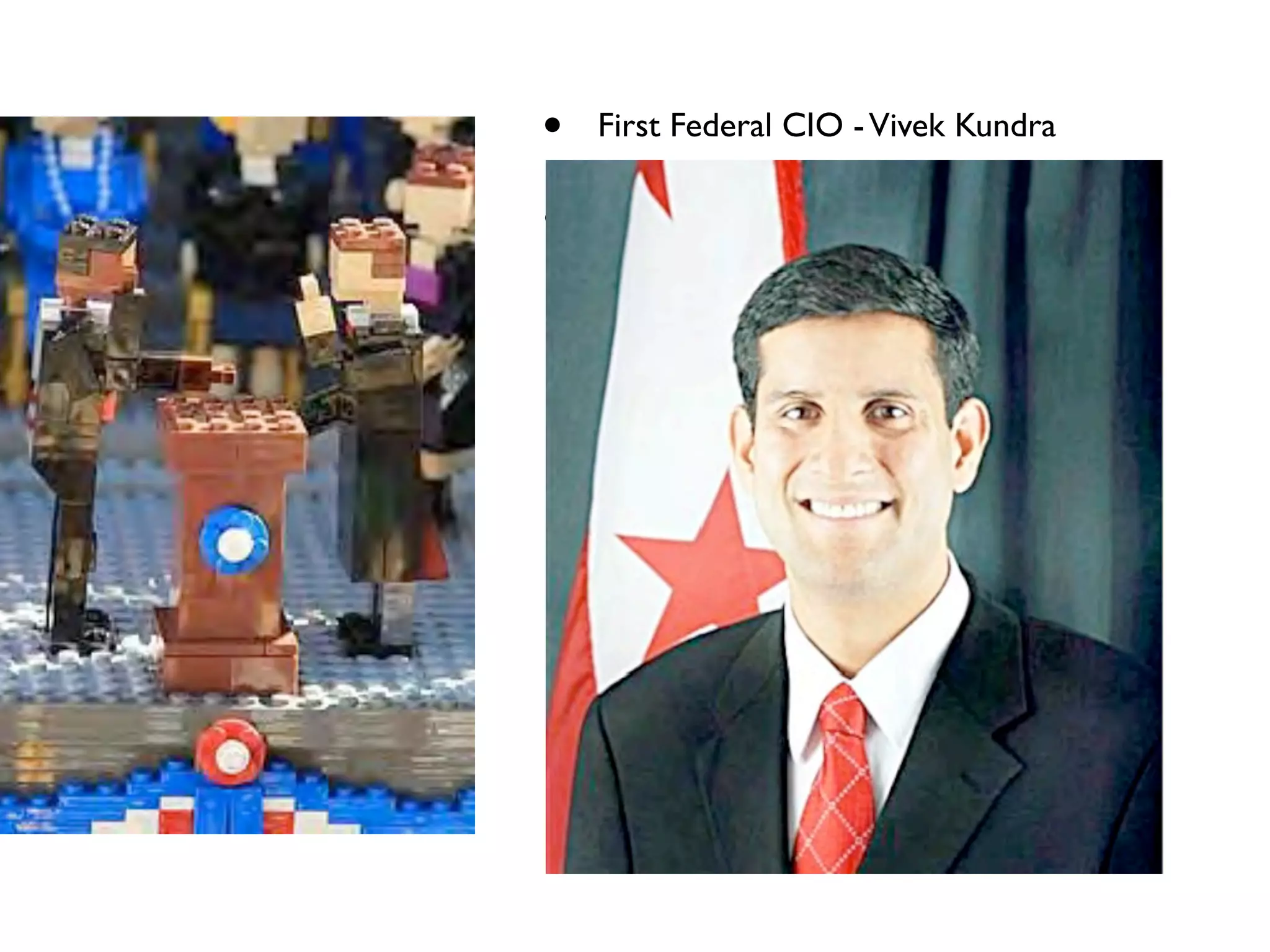 •   First Federal CIO - Vivek Kundra

•   Open Government Initiative

    •   Recovery.gov

    •   Data.gov

    •   USAspending.gov

    •   IT Dashboard

    •   Performance.gov

    •   Fedspace

    •   Citizen Services Dashboard
 