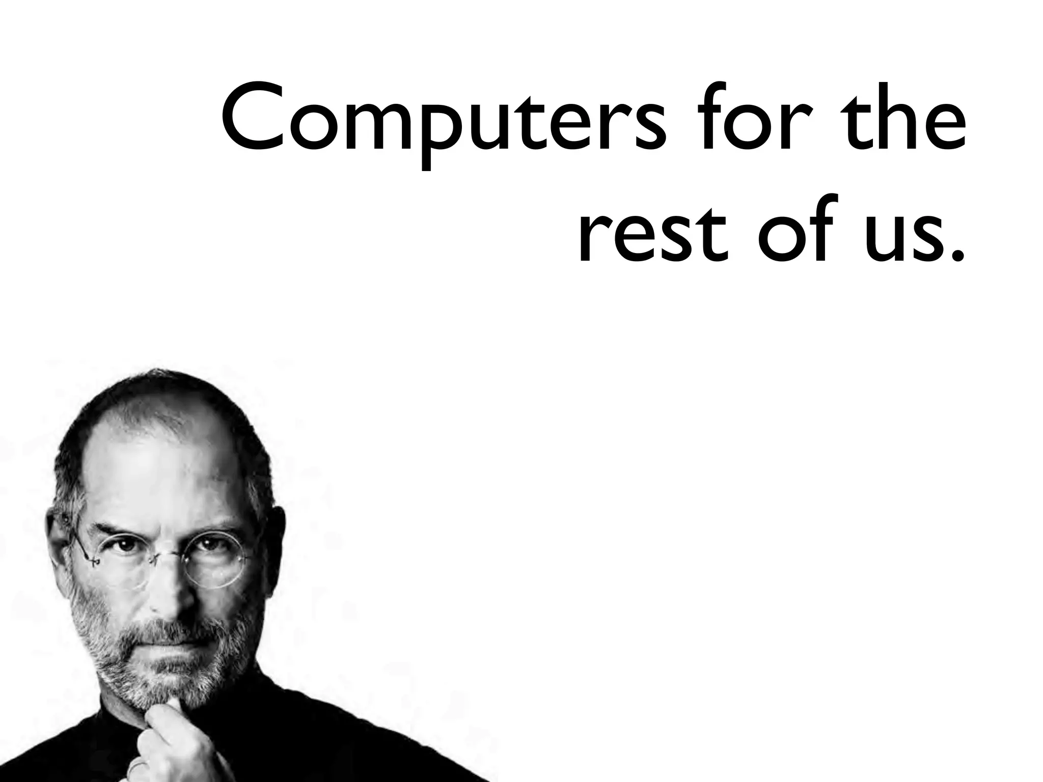 Computers for the 
       rest of us.
 