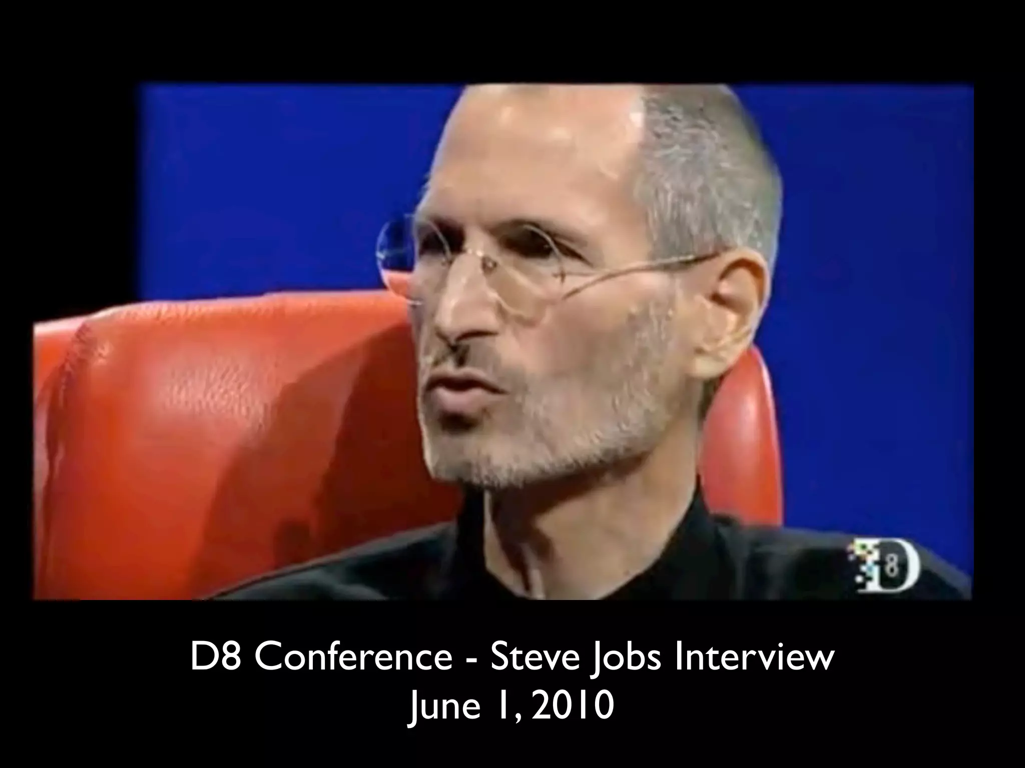 D8 Conference - Steve Jobs Interview
           June 1, 2010
 