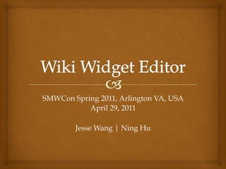 SMWCon Spring 2011, Arlington VA, USA
           April 29, 2011

        Jesse Wang | Ning Hu
 