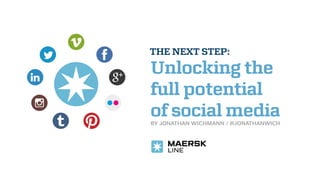 THE NEXT STEP:
Unlocking the
full potential
of social media
BY JONATHAN WICHMANN / @JONATHANWICH
 