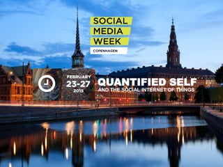 #SMWCPH#SMWCPH
AND THE SOCIAL INTERNET OF THINGS
QUANTIFIED SELF
 