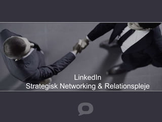 • Lav Forside
• Tilføj logo
• Tilføj hashtag
• Kontaktside (afslutning)
LinkedIn
Strategisk Networking & Relationspleje
 