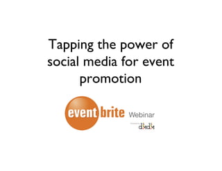Tapping the power of
social media for event
      promotion
 
