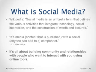 What is Social Media?<br />Wikipedia: “Social media is an umbrella term that defines<br />	the various activities that int...