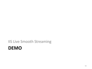 IIS Live Smooth Streaming 
DEMO 
50 
 