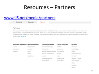 Resources – Partners 
www.IIS.net/media/partners 
80 
 