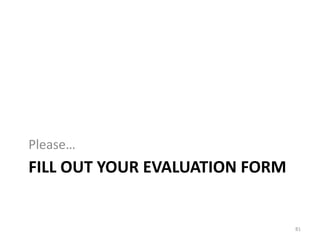 Please… 
FILL OUT YOUR EVALUATION FORM 
81 
 
