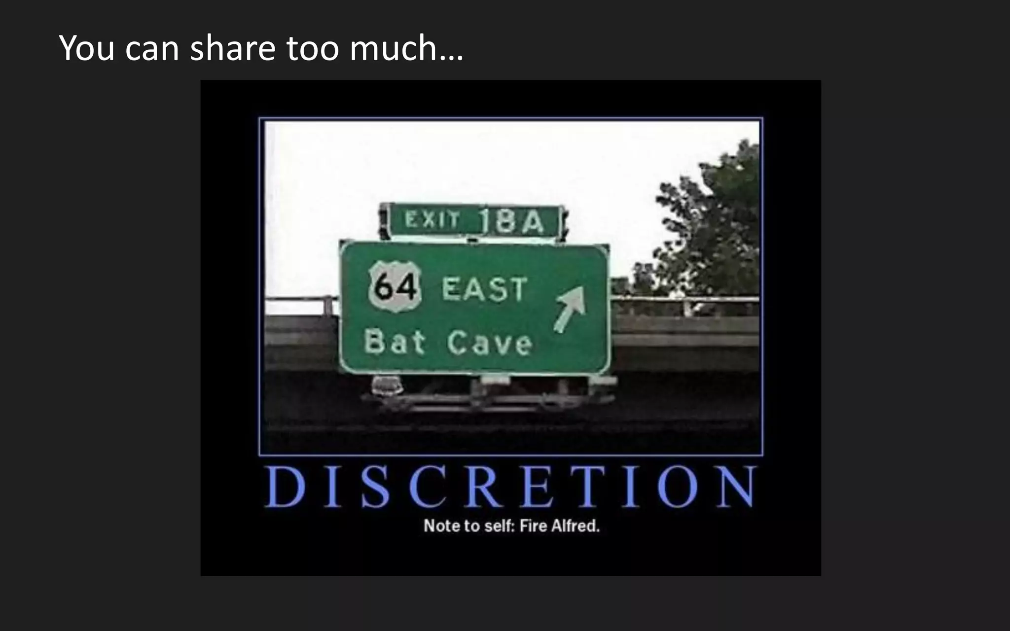 You can share too much…
 