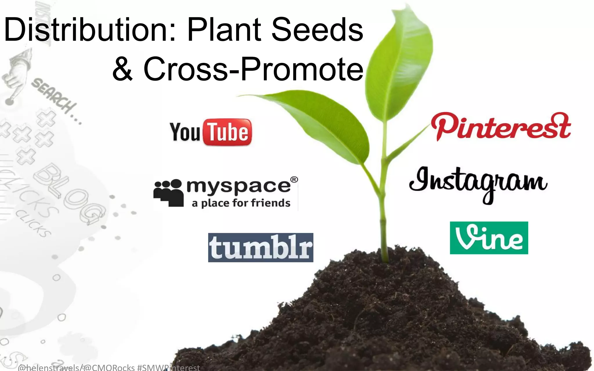 Distribution: Plant Seeds
        & Cross-Promote
 