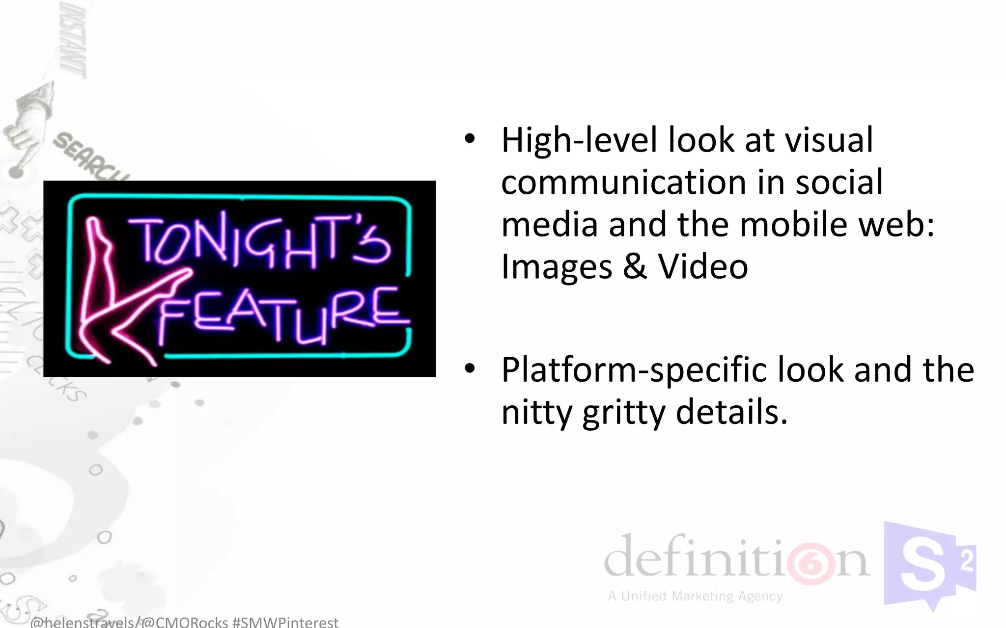 • High-level look at visual
  communication in social
  media and the mobile web:
  Images & Video

• Platform-specific look and the
  nitty gritty details.
 